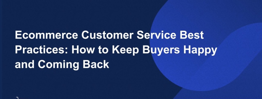 to Keep Buyers Happy and Coming Back